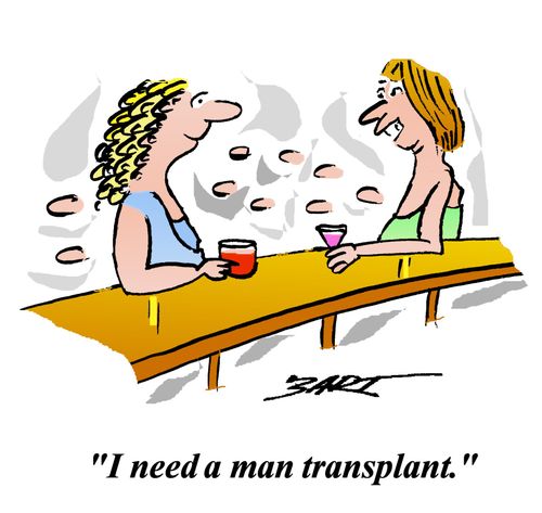 "I need a man transplant."