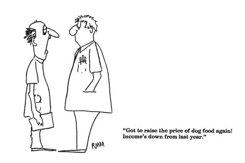 'Got to raise the price of dog food again! Income's down from last year."
