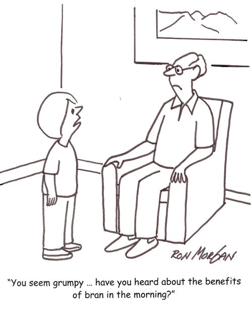 'You seem grumpy ... have you heard about the benefits of bran in the morning?'
