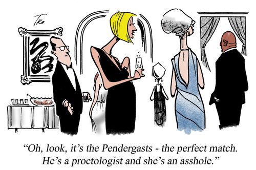 'Oh, look, it's the Pendergasts - the perfect match. He's a proctologist and she's an asshole.'