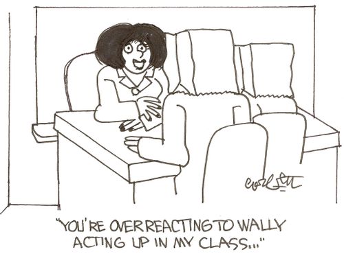 'You're ovrreacting to Wally acting up in my class...'