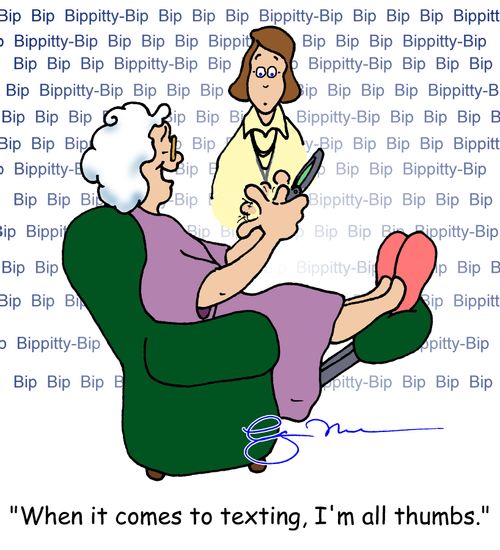'When it comes to texting, I'm all thumbs.'