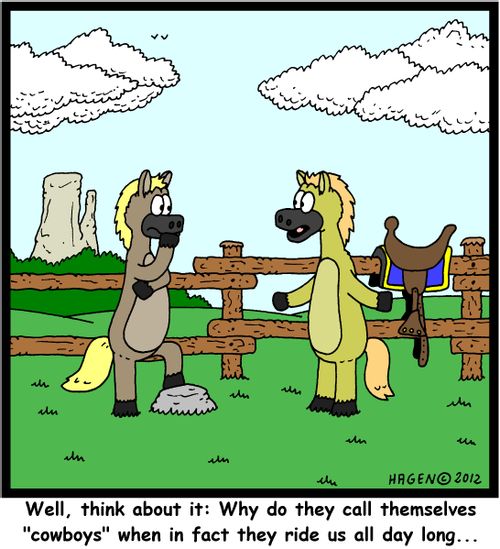 'Well, think about it: Why do they call themselves 'cowboys' when in fact they ride us all day long...'