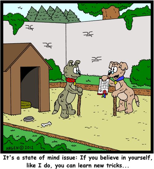 'It's a state of mind issue: If you believe in yourself, like I do, you can learn new tricks...'
