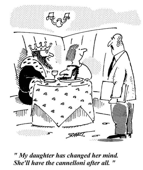 'My daughter has changed her mind. She'll have the cannelloni after all.'