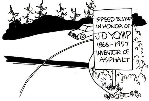 Speed bump in honor of JD Yomp 1866-1957 - Inventor of Asphalt.