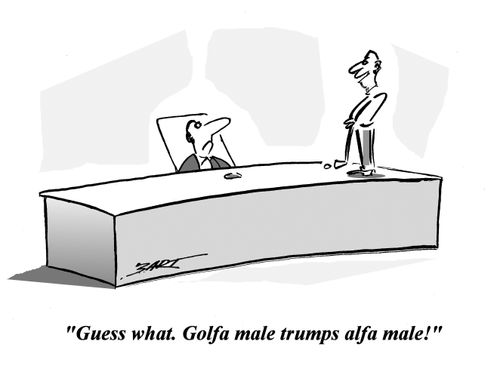 'Guess what. Golfa male trumps alfa male!'