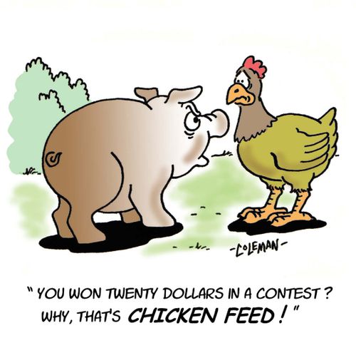 'You won twenty dollars in a contest?  Why, that's chicken feed!'