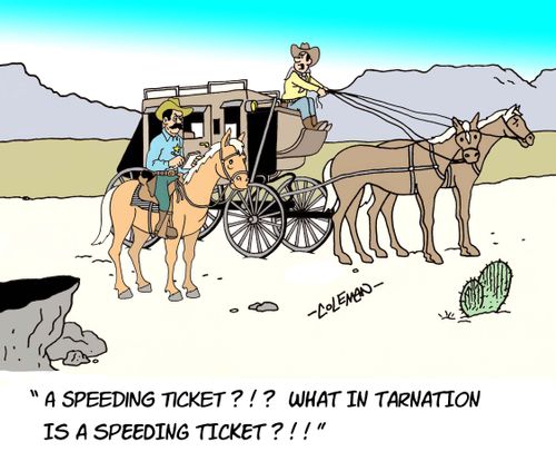'A speeding ticket?  What in tarnation is a speeding ticket?'