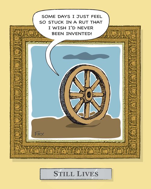 'Some days I just feel so stuck in a rut that I wish I'd never been invented!'