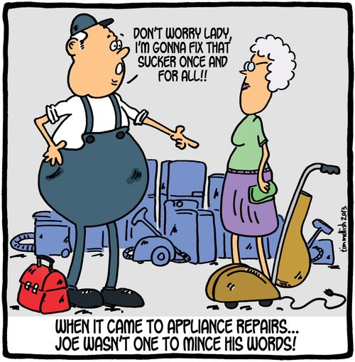 When it came to appliance repairs...Joe wasn't one to mince his words!