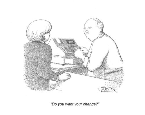 'Do you want your change?'