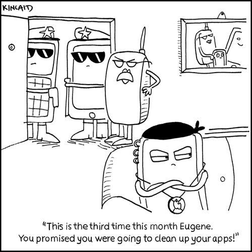 'This is the third time this month Eugene. You promised you were going to clean up your apps!'