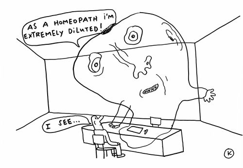 'As a homeopath I'm extremely diluted!'