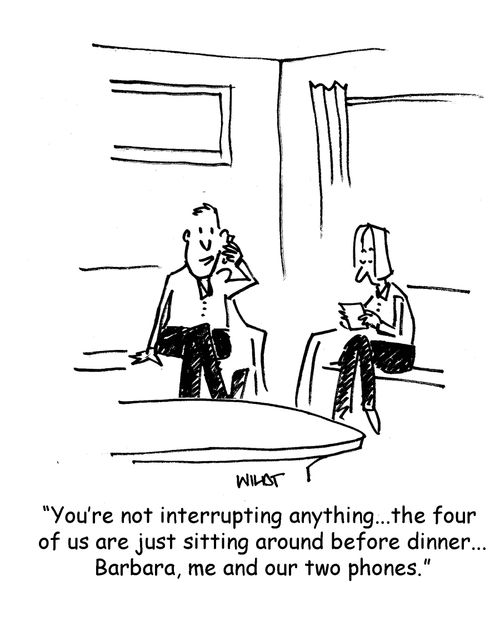 'You're not interrupting anything...the four of us are just sitting around before dinner...Barbara, me and our two phones.'