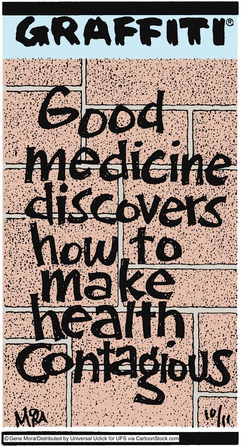 Good medicine discovers how to make health contagious.