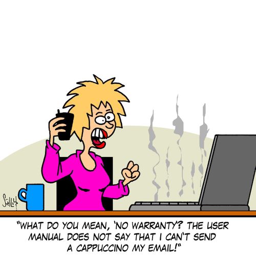 'What do you mean, 'No warranty??' The user manual does not say that I can't send a Cappuccino by email!'