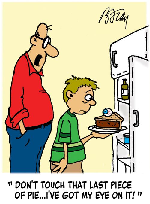 'Don't touch that last piece of pie...I've got my eye on it!'