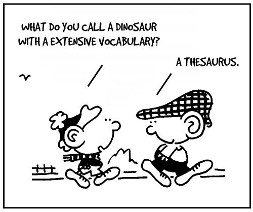 'What do you call a dinosaur with a extensive vocabulary?'