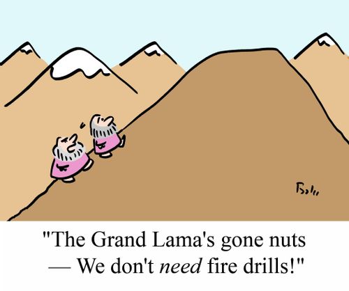 'The Grand Lama's gone nuts - We don't NEED fire drills!'