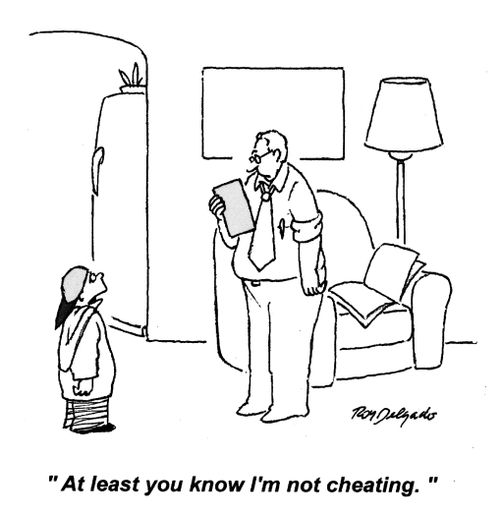 'At least you know I'm not cheating.'