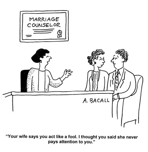 'Your wife says you act like a fool. I thought you said she never pays attention to you.'