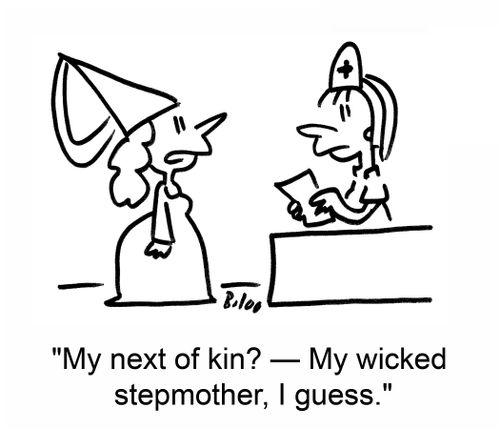 'My next of kin? â€ My wicked stepmother, I guess.'