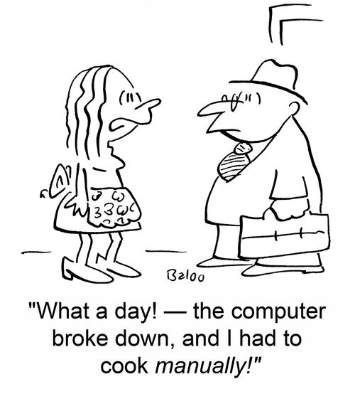 'What a day! - the computer broke down, and I had to cook manually!'