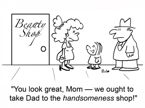BEAUTY SHOP, 'You look great, Mom -- we ought to take Dad to the handsomeness shop!'