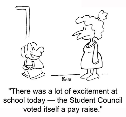 'There was a lot of excitement at school today — the Student Council voted itself a pay raise.'
