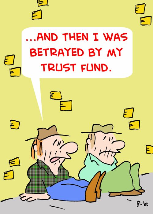 '...And then I was betrayed by my trust fund.'