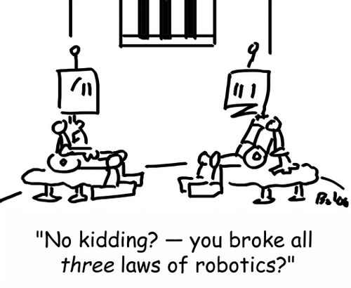 'No kidding? -- you broke all THREE laws of robotics?'