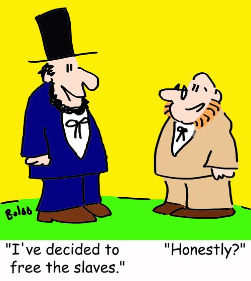'I've decided to free the slaves,' 'Honestly'