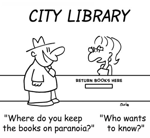 'Where do you keep the books on paranoia?', 'Who wants to know?'