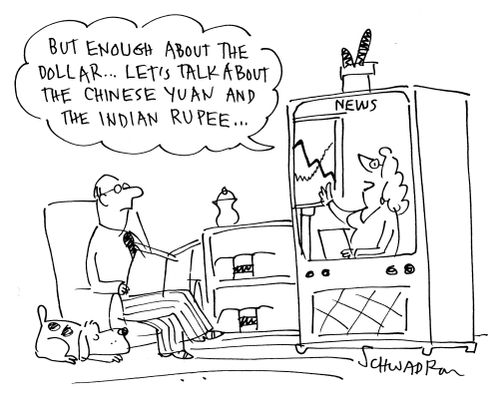 'But enough about the dollar . . . lets talk about the Chinese Yuan and Indian Rupee . . . '