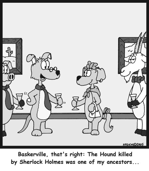 'Baskerville, that's right: The Hound killed by Sherlock Holmes was one of my ancestors...'