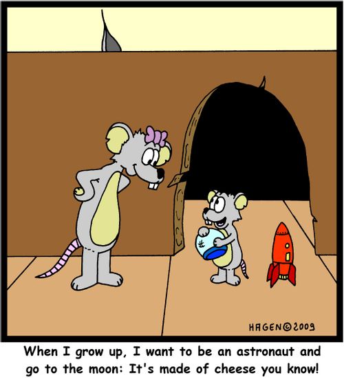 'When I grow up, I want to be an astronaut and go to the moon: It's made of cheese you know!'