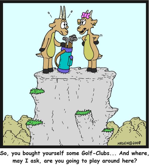 'So, you bought yourself some Golf-Clubs... and where may I ask, are you going to play around here?'