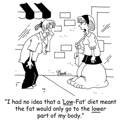 'I had no idea that a 'Low-Fat' diet meant the fat would only go to the lower part of my body.'