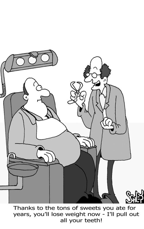 'Thanks to the tons of sweets you ate for years, you'll lose weight now - I'll pull out all your teeth!'