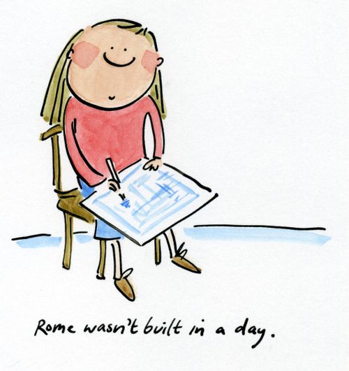 Rome wasn't built in a day.