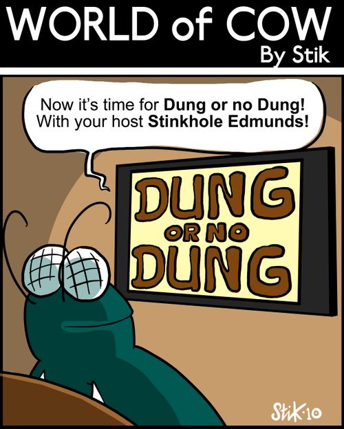 Now it's time for Dung or no Dung! With your host Stinkhole Edmunds!