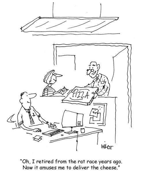 'Oh, I retired from the rat race years ago. Now it amuses me to deliver the cheese.'