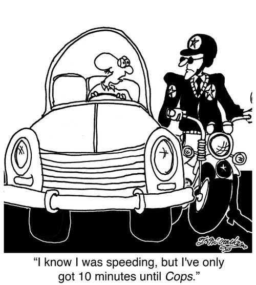 'I know I was speeding, but I've only got 10 minutes until Cops.'