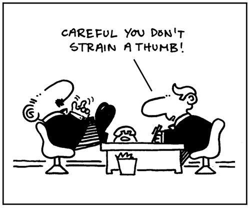 'Careful you don't strain a thumb.'