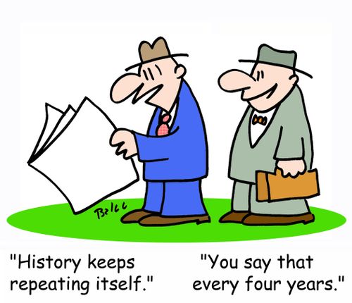'History keeps repeating itself.' - 'You say that every four years.'