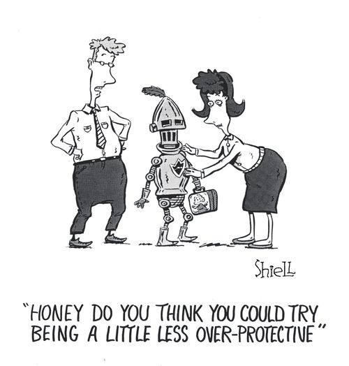 Honey, do you think you could try being a little less over-protective?