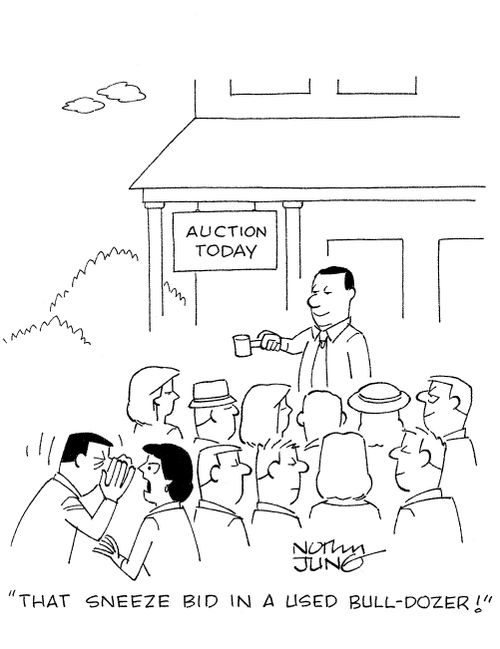 'That sneeze bid in a used bull-dozer!'