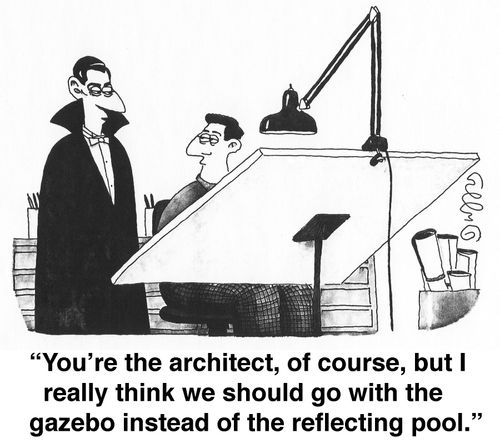 'You're the architect, of course, but I really think we should go with the gazebo instead of the reflecting pool.'