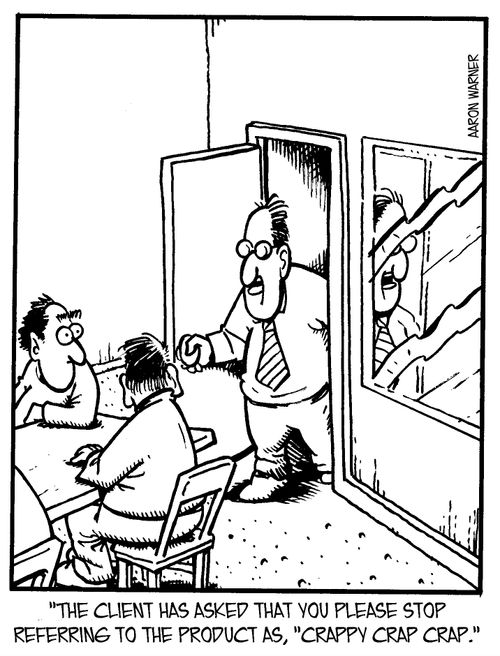 'The client has asked that you please stop referring to the product as, 'Crappy Crap Crap.'